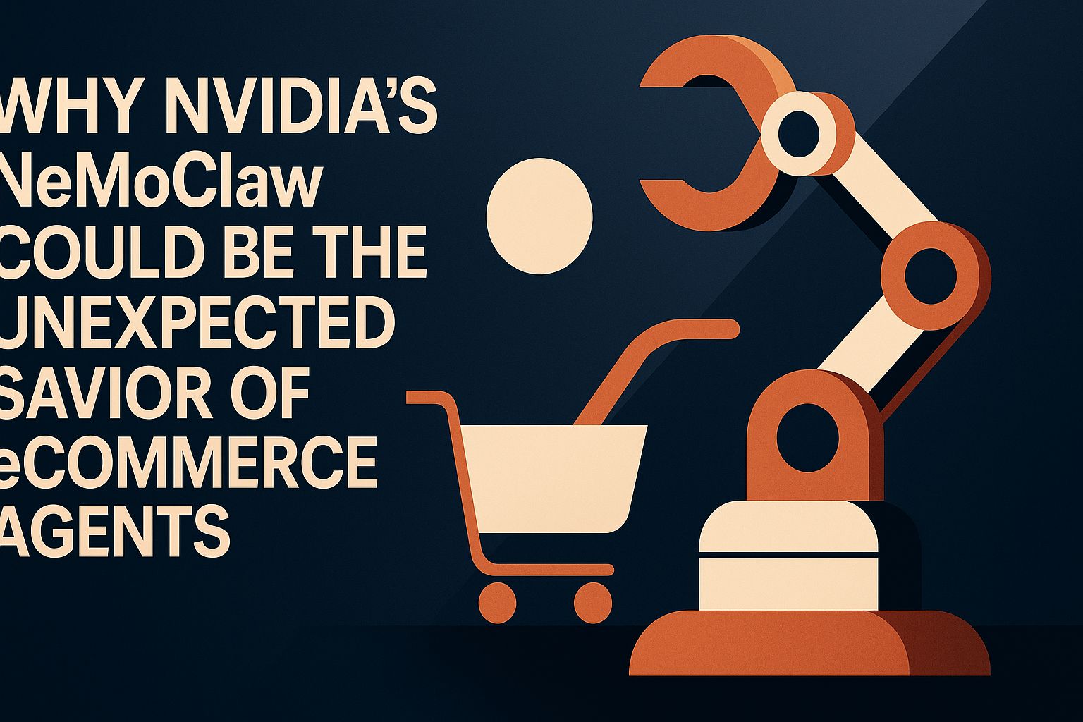 为什么 NVIDIA 的 NeMoClaw 可能是电子商务代理的意外救星