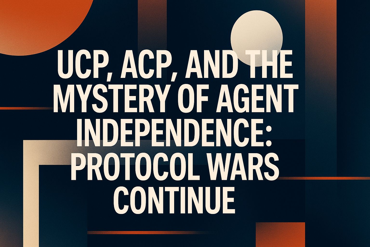 UCP, ACP, und das Geheimnis der Agentenunabhängigkeit: Protokollkriege gehen weiter