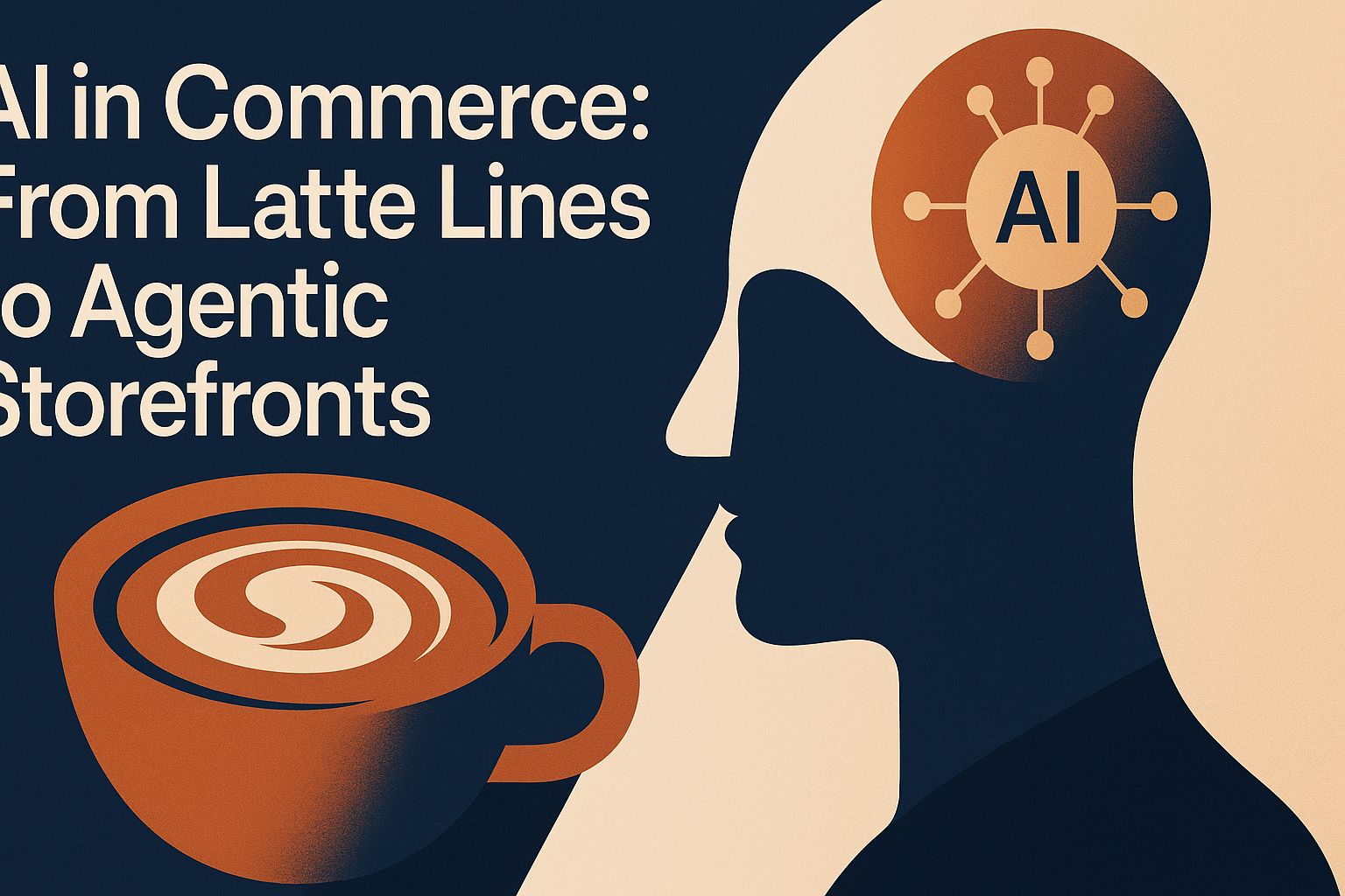 AI in Commerce: From Latte Lines to Agentic Storefronts