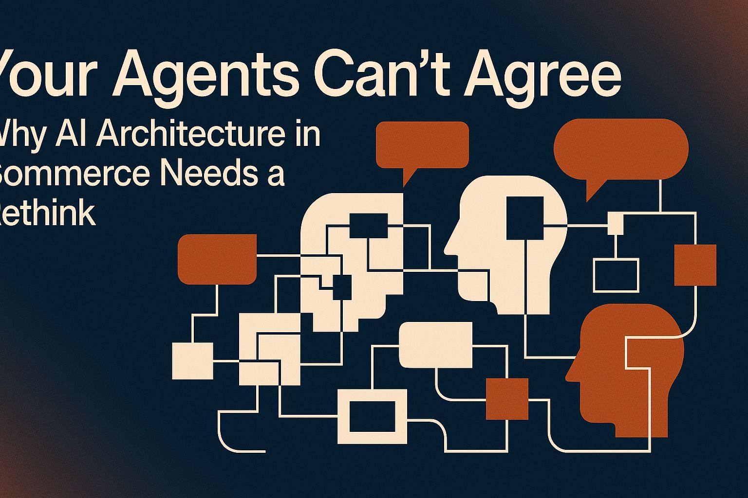 Vos Agents Ne Peuvent Pas S'accorder : Pourquoi l'Architecture IA dans le Commerce Nécessite une Réflexion